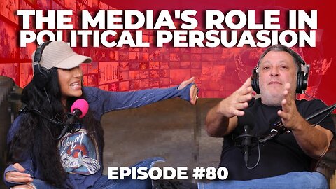 Behind the Headlines: The Media's Role in Political Persuasion - S3 Ep 80