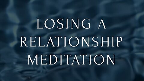 Healing Meditation for Relationship Loss and Break-Ups