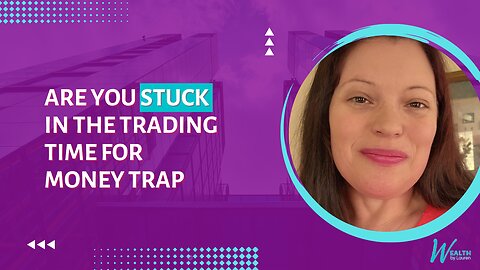 Are You STUCK in the Trading Time for Money Trap?