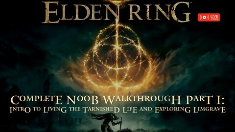 Elden Ring Walkthrough for Complete Noobs Part 1: Intro, The Tarnished Life, Exploring Limgrave