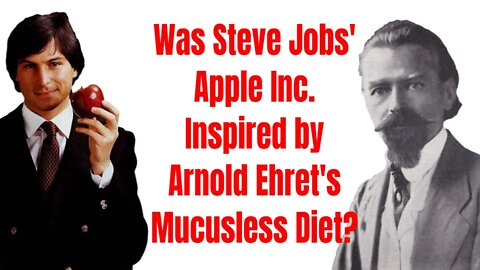 Was Steve Jobs’ Apple Inc. Inspired by Arnold Ehret’s Mucusless Diet?