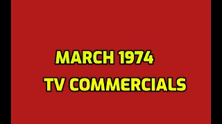 MARCH 1974 TV COMMERCIALS