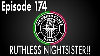 Rutheless Nightsister!! - Working Class Nerds Podcast Episode 174