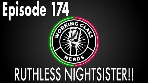 Rutheless Nightsister!! - Working Class Nerds Podcast Episode 174