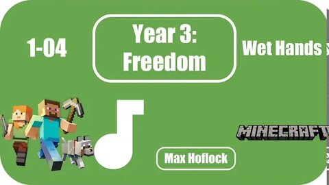 1-04 Wet Hands (Minecraft) ~ Year 3: Freedom