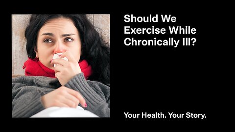 Should We Exercise While Chronically Ill?