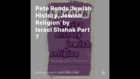 Pete Reads 'Jewish History, Jewish Religion' by Israel Shahak Part 7