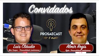 Prosa&Cast #097 - com Luiz Cláudio Nogueira e Almir Regis Personalidades de Lambarienses