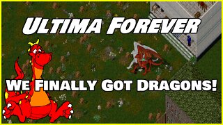 We Finally Got Dragons! / Ultima Online