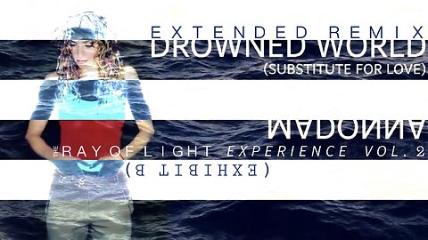 The ‘Ray of Light’ Experience: “Drowned World/Substitute for Love (MIA Extended Video Mix)” by Madonna.