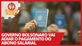 Governo Bolsonaro vai adiar o pagamento do abono salarial - Rádio Peão nº 145