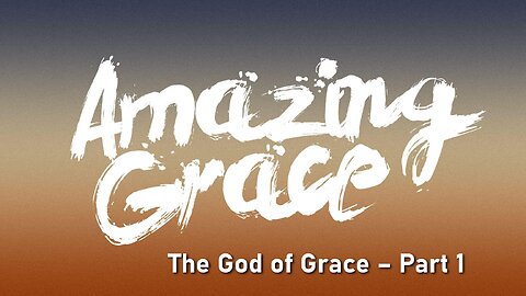 Freedom River Church - Sunday Live Stream - The God of Grace - Part 1