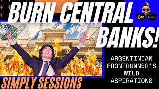 SIMPLY SESSIONS: Presidential Frontrunner Milei's SHOCKING Plan to Shut Down the Central Bank! 🔥🏦