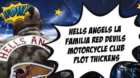 HELLS ANGELS LA FAMILIA RED DEVILS MOTORCYCLE CLUBS | PLOT THICKENS