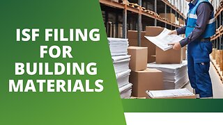 Understanding ISF Filing Requirements for Building Materials