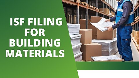 Understanding ISF Filing Requirements for Building Materials