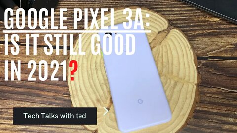 Google Pixel 3a review 2021 - Good or Bad?