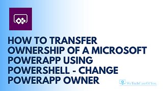 How to transfer ownership of a Microsoft PowerApp using PowerShell - Change PowerApp Owner