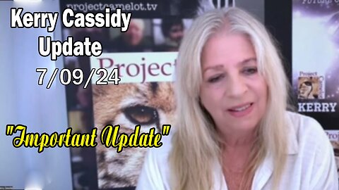 Kerry Cassidy Update Today: "Kerry Cassidy Important Update, July 9, 2024"