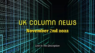 UK Column News - November 2nd 2022