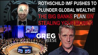 Rothschild IMF Pushes Plan to Plunder Global Wealth!! The Big Banks and the IMF Plan on Stealing Your Money!