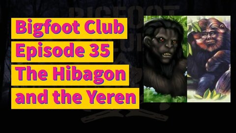 Bigfoot Club The Hibagon and the Yeren Season 2 Episode 35