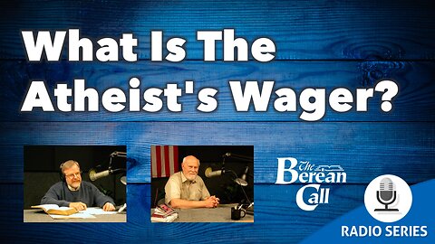 What Is The Atheist's Wager?