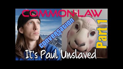 Common-Law Chat with It's Paul Unslaved and Freedom Unchained