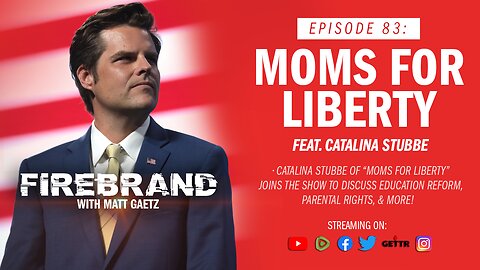 Episode 83 LIVE: Moms For Liberty (feat. Catalina Stubbe) – Firebrand with Matt Gaetz