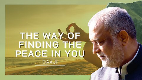 The Way Of Finding The Peace In You | Daaji