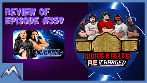 Dudes & Belts Recharged! Review Of Episode 359! Pro Wrestling ... Elevated!