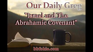 080 Israel & The Abrahamic Covenant (Evidence For God) Our Daily Greg