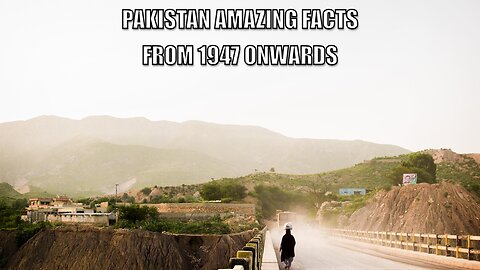 Pakistan Amazing Facts from 1947 onwards