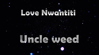 Love Nwantiti - Uncle weed style