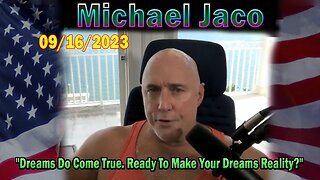 Michael Jaco HUGE Intel 09-16-23: "Dreams Do Come True"