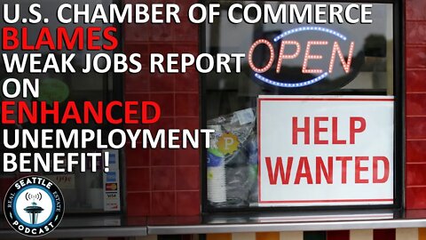 U.S. Chamber of Commerce blames weak jobs report on enhanced unemployment benefit