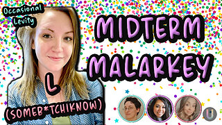 [Occasional Levity] Midterm Malarkey | With L (SomeB*tchIKnow)