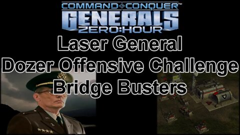 Laser Gen Dozer Offensive Challenge: Bridge Busters - C & C Generals Zero Hour 1080p 60fps