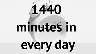 There are 1440 in Every Single Day "What you do with those minutes matters"