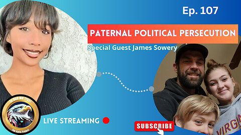 Ep. 107 – James Sowery - Paternal Political Persecution