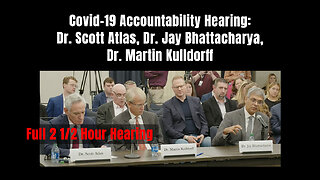 Covid-19 Accountability Hearing: Dr. Scott Atlas, Dr. Jay Bhattacharya, Dr. Martin Kulldorff