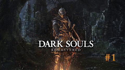 Prepare to Fail Edition - Dark Souls Remastered : Part 1