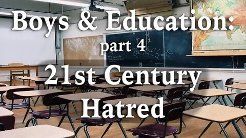 Boys and Education, Part 4: 21st Century Hatred