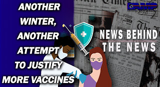 Another Winter, Another Attempt to Justify More Vaccines | NEWS BEHIND THE NEWS November 11th, 2022