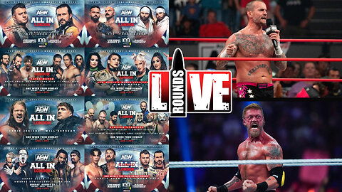 Live Rounds 97 - AEW ALL IN 2023 Week! CM Punk causing drama? Edge to AEW?