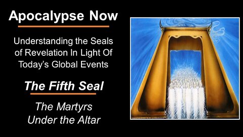 03/12/22 Apocalypse Now! - Pt 5 - The Fifth Seal - The Martyrs Under the Altar