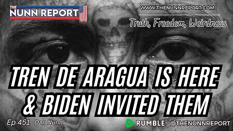 Ep 451 Tren de Aragua In The US: Biden Invited Them! - The Nunn Report w/ Dan Nunn