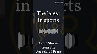 The latest in sports | Audio Stories from The Associated Press
