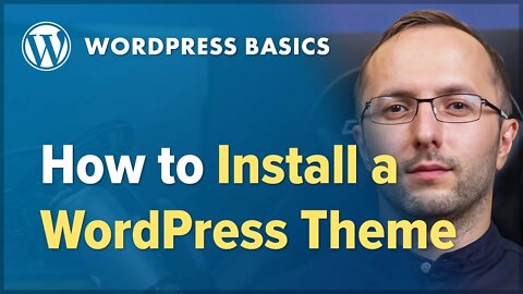 How to Install a WordPress Theme in 2021 - Learn WordPress Basics