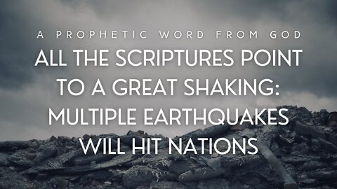 Prophetic Word - Multiple Earthquakes Will Hit Nations